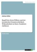 Köhler |  Begriff des freien Willens und der moralischen Verantwortlichkeit. Willensfreiheit in  Harry Frankfurts Aufsätzen | Buch |  Sack Fachmedien