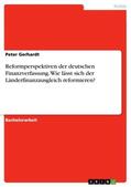 Gerhardt |  Reformperspektiven der deutschen Finanzverfassung. Wie lässt sich der Länderfinanzausgleich reformieren? | Buch |  Sack Fachmedien