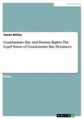 Bailey |  Guantanamo Bay and Human Rights. The Legal Status of Guantanamo Bay Detainees | eBook | Sack Fachmedien