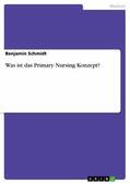 Schmidt |  Was ist das Primary Nursing Konzept? | eBook | Sack Fachmedien