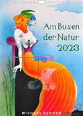 Becker |  Am Busen der Natur / 2023 (Wandkalender 2023 DIN A4 hoch) | Sonstiges |  Sack Fachmedien