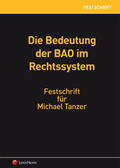 Bergmann / Ehrke-Rabel / Beiser |  Die Bedeutung der BAO im Rechtssystem - Festschrift für Michael Tanzer | Buch |  Sack Fachmedien