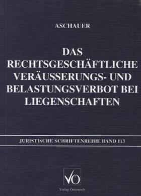 Aschauer |  Das rechtsgeschäftliche Veräusserungs- und Belastungsverbot bei Liegenschaften | Buch |  Sack Fachmedien