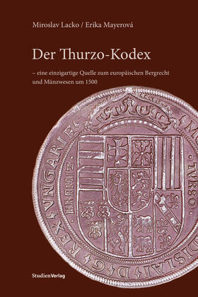 Lacko / Mayerová | Der Thurzo-Kodex - eine einzigartige Quelle zum europäischen Bergrecht und Münzwesen um 1500 | Buch | sack.de