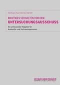 Eisenberger / Bayer / Brenneis |  Bayer, K: Richtiges Verhalten vor dem Untersuchungsausschuss | Buch |  Sack Fachmedien