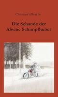 Albrecht |  Die Schande der Alwine Schimpfhuber | eBook | Sack Fachmedien