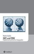 Seelos |  1917 und 1789: Aspekte der politischen Geographie | Buch |  Sack Fachmedien