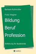 Franz Wagner |  Bildung - Beruf - Profession | Buch |  Sack Fachmedien