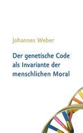 Weber |  Der genetische Code als Invariante der menschlichen Moral | Buch |  Sack Fachmedien