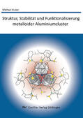 Huber |  Struktur, Stabilit&#xE4;t und Funktionalisierung metalloider Aluminiumcluster | eBook | Sack Fachmedien
