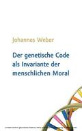 Weber |  Der genetische Code als Invariante der menschlichen Moral | eBook | Sack Fachmedien