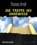 Arndt |  Die Treppe ins Ungewisse | eBook | Sack Fachmedien
