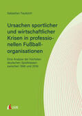 Faulstich |  Ursachen sportlicher und wirtschaftlicher Krisen in professionellen Fußballorganisationen | Buch |  Sack Fachmedien