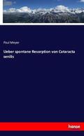 Meyer |  Ueber spontane Resorption von Cataracta senilis | Buch |  Sack Fachmedien