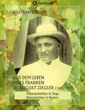 Ziegler / Wolfschmidt |  Aus dem Leben eines Franken. Dr. August Ziegler (1885-1937) - | Buch |  Sack Fachmedien