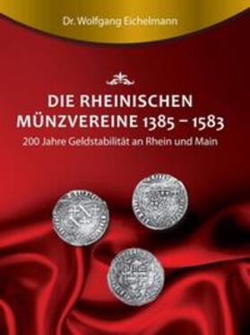 Eichelmann | Die rheinischen Münzvereine 1385  1583 | Buch | sack.de