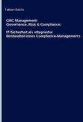 Sachs |  GRC Management-Governance, Risk & Compliance: IT-Sicherheit als integrierter Bestandteil eines Compliance-Managements | Buch |  Sack Fachmedien