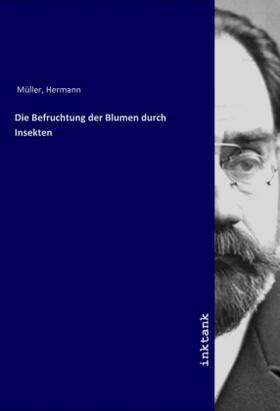 Müller | Die Befruchtung der Blumen durch Insekten | Buch | sack.de