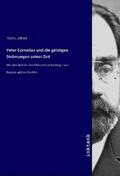 Kühn |  Peter Cornelius und die geistigen Strömungen seiner Zeit | Buch |  Sack Fachmedien