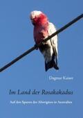 Kaiser |  Im Land der Rosakakadus | Buch |  Sack Fachmedien