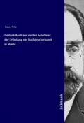 Baur |  Gedenk-Buch der vierten Jubelfeier der Erfindung der Buchdruckerkunst in Mainz. | Buch |  Sack Fachmedien