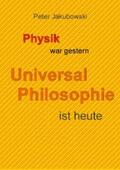 Jakubowski |  Physik war gestern, Universal Philosophie ist heute | eBook | Sack Fachmedien
