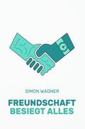 Wagner |  Freundschaft besiegt alles (SC) | Buch |  Sack Fachmedien