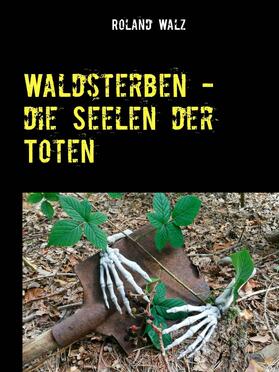 Walz | Waldsterben - die Seelen der Toten | E-Book | sack.de