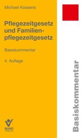 Kossens | Pflegezeitgesetz und Familienpflegezeitgesetz | Buch | sack.de