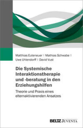 Euteneuer / Schwabe / Uhlendorff | Die Systemische Interaktionstherapie und -beratung in den Erziehungshilfen | Buch | sack.de
