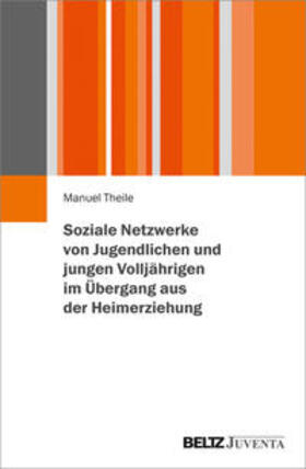Theile | Soziale Netzwerke von Jugendlichen und jungen Volljährigen im Übergang aus der Heimerziehung | Buch | sack.de