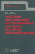 Rieg |  Architektur und Datenmodell eines koordinationsorientierten Controlling-Informationssystems | Buch |  Sack Fachmedien