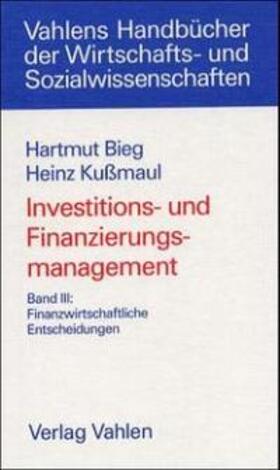 Bieg / Kußmaul | Investitions- und Finanzierungsmanagement 3. Finanzwirtschaftliche Entscheidung | Buch | sack.de