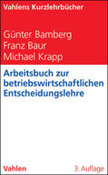 Bamberg / Baur / Krapp |  Arbeitsbuch zur betriebswirtschaftlichen Entscheidungslehre | Buch |  Sack Fachmedien