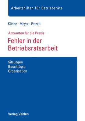 Kühne / Meyer / Patzelt | Fehler in der Betriebsratsarbeit | Buch | sack.de