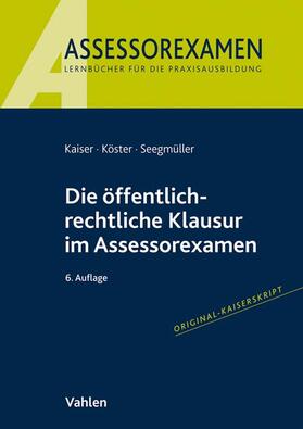 Kaiser / Köster / Seegmüller | Die öffentlich-rechtliche Klausur im Assessorexamen | Buch | sack.de