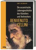 Neumahr |  Die exzentrische Lebensgeschichte des Künstlers und Verbrechers Benvenuto Cellini | Buch |  Sack Fachmedien