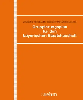 Jüngling / Harbich / Hübner |  Gruppierungsplan für den bayerischen Staatshaushalt | Loseblattwerk |  Sack Fachmedien