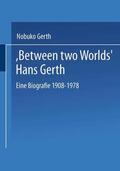 Gerth / Klingemann / Neumann |  "Between Two Worlds" Hans Gerth | Buch |  Sack Fachmedien