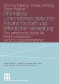 Edeling / Wagner / Stölting |  Öffentliche Unternehmen zwischen Privatwirtschaft und öffentlicher Verwaltung | Buch |  Sack Fachmedien