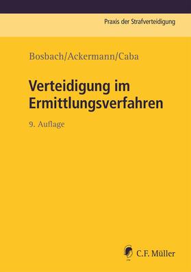 Bosbach / Ackermann / Caba  | Verteidigung im Ermittlungsverfahren | Buch | sack.de