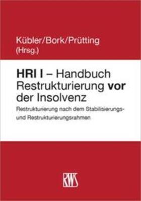 Bork / Kübler / Prütting | HRI I - Handbuch Restrukturierung vor der Insolvenz | Buch | sack.de
