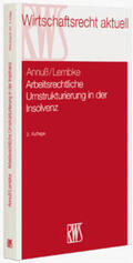 Annuß / Lembke |  Arbeitsrechtliche Umstrukturierung in der Insolvenz | Buch |  Sack Fachmedien