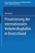 Reiche |  Privatisierung der internationalen Verkehrsflughäfen in Deutschland | Buch |  Sack Fachmedien