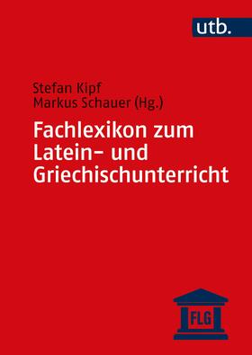 Kipf / Schauer | Fachlexikon zum Latein- und Griechischunterricht | Buch | sack.de