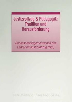 Bundesarbeitsgemeinschaft der Lehrer | Justizvollzug & Pädagogik: Tradition und Herausforderung | Buch | sack.de