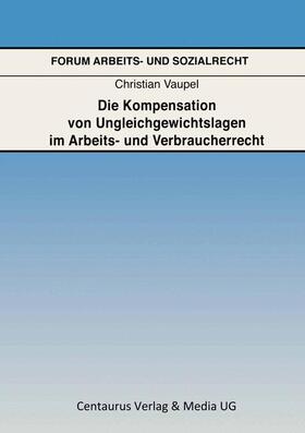 Vaupel | Die Kompensation von Ungleichgewichtslagen im Arbeits- und Verbraucherrecht | Buch | sack.de