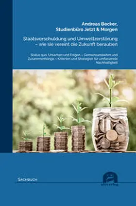 Becker |  Staatsverschuldung und Umweltzerstörung - wie sie vereint die Zukunft berauben | Buch |  Sack Fachmedien