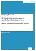Baumann |  Mediale Politikvermittlung unter spezifischen Marketingaspekten | eBook | Sack Fachmedien