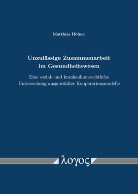 Höfner | Unzulässige Zusammenarbeit im Gesundheitswesen | Buch | sack.de